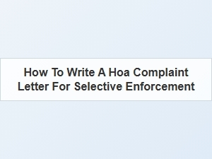 How to Write a Hoa Complaint Letter for Selective Enforcement