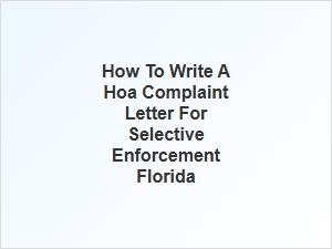 How to Write a Hoa Complaint Letter for Selective Enforcement Florida
