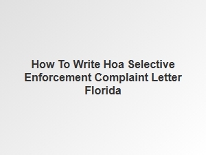 How to Write Hoa Selective Enforcement Complaint Letter Florida