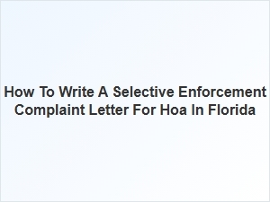 How to Write a Selective Enforcement Complaint Letter for Hoa in Florida